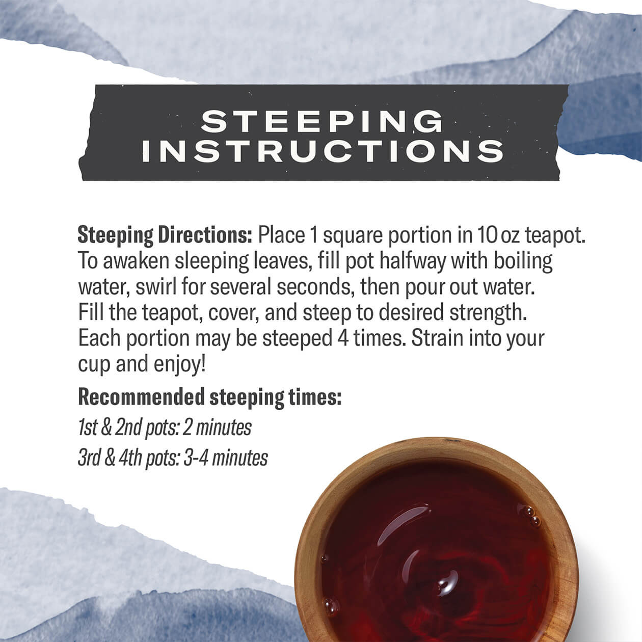 Steeping Instructions for a Puerh Tea Brick, steep pots 1 and 2 for 2 minutes, 3 & 4: 3-4 minutes