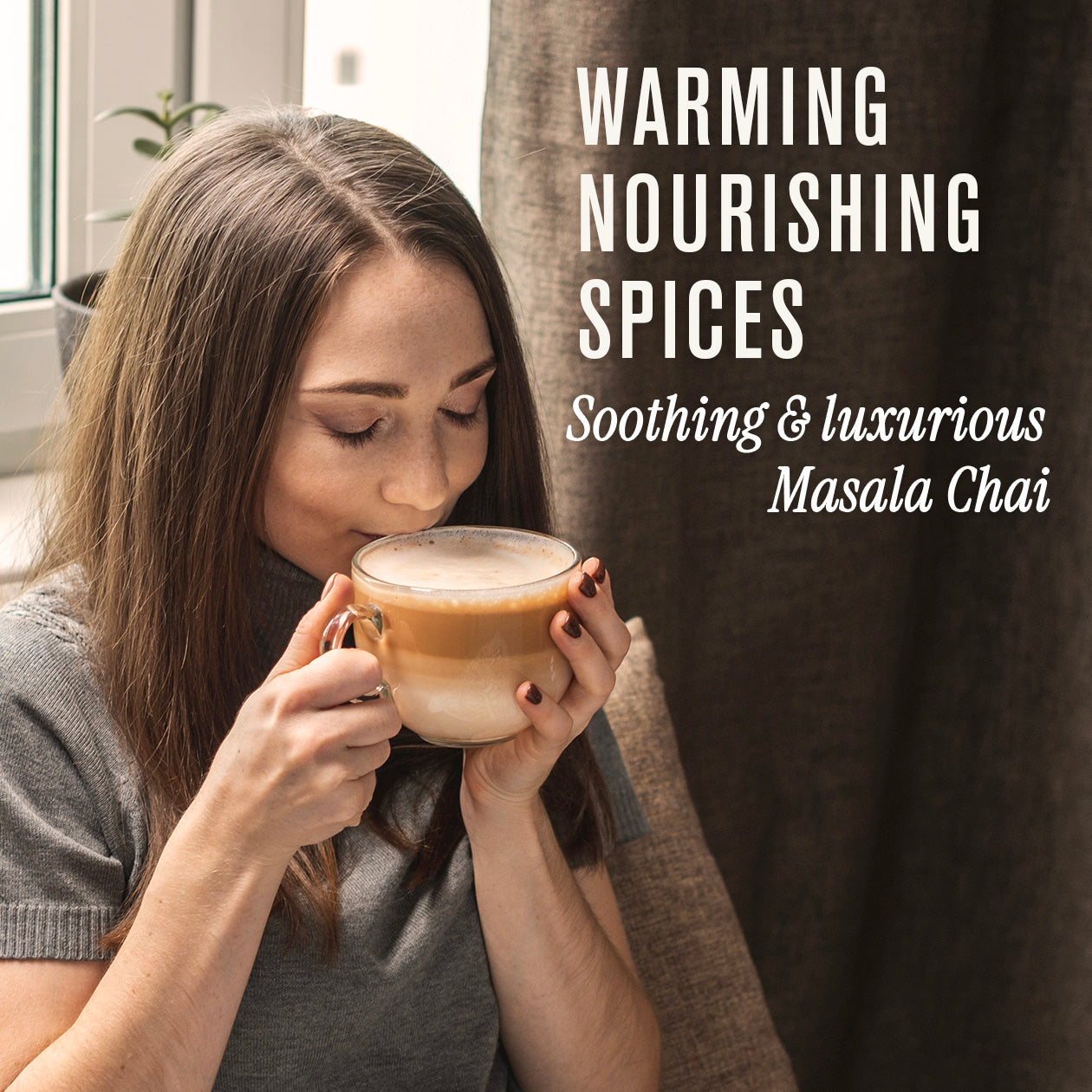 Woman drinking a cup of masala chai with text about warming and nourishing spices.