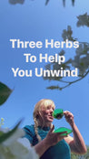 Three Herbs to Help You Unwind