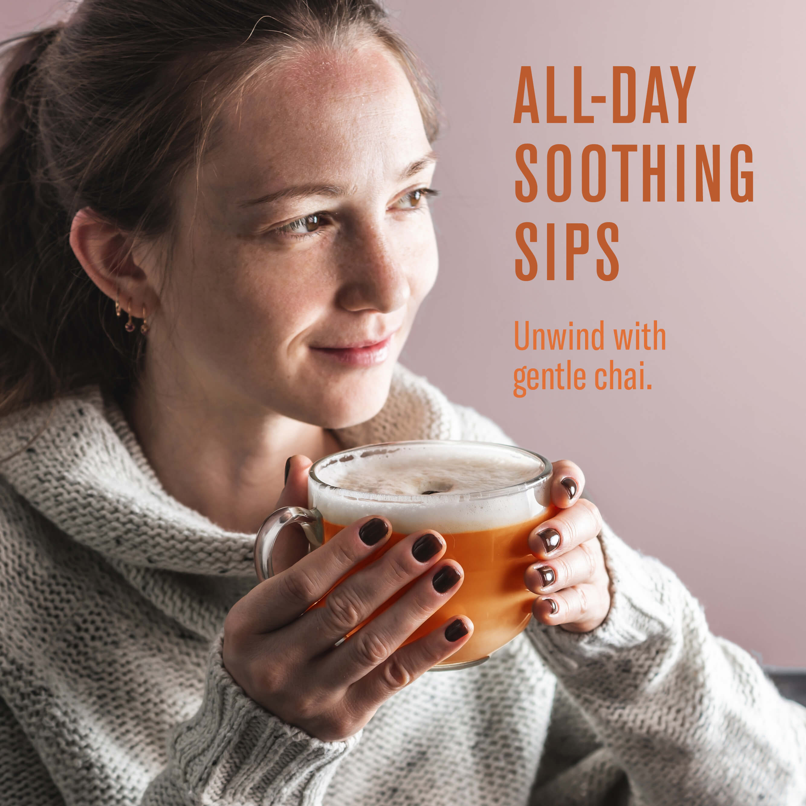 Woman holding a mug with text 'All-Day Soothing Sips' and 'Unwind with gentle chai.'